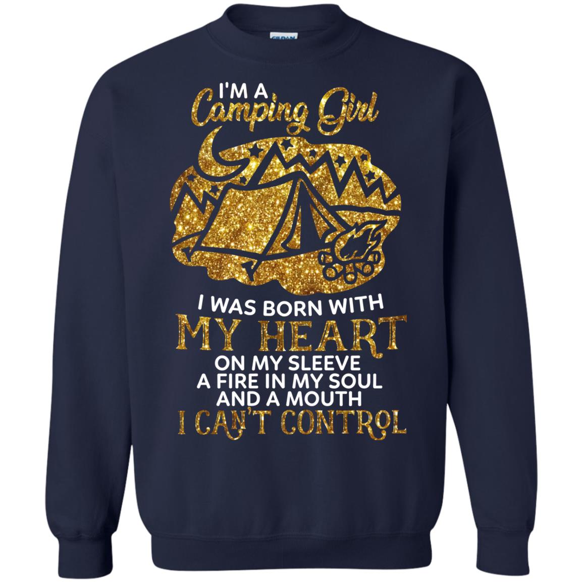 I'm A Camping Girl I Was Born With My Heart On My Sleeve A Fire In My Soul And A Mouth I Can't Control Shirt Navy