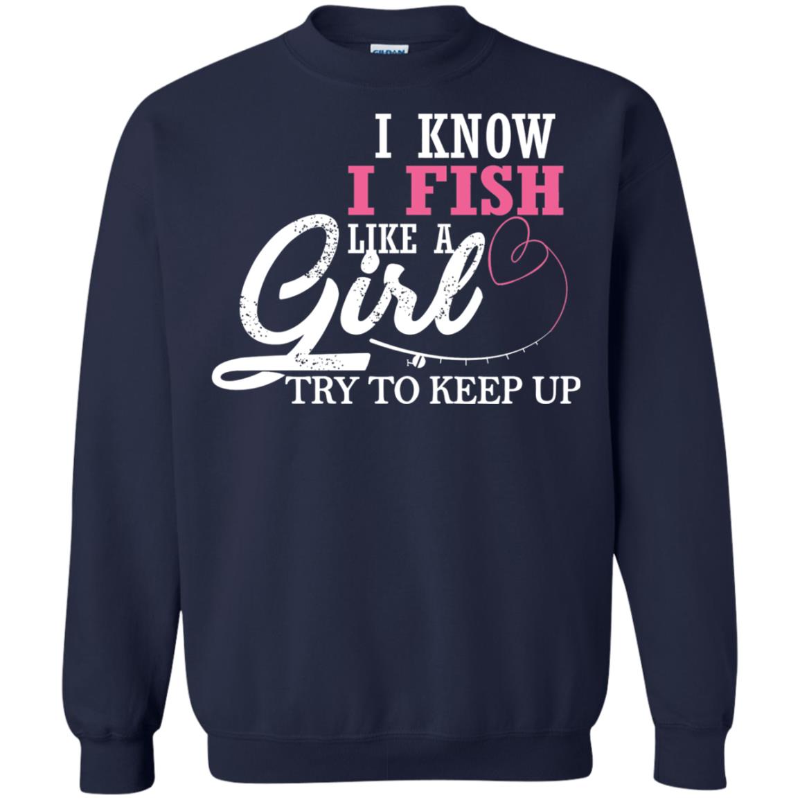 Fishing Shirt I Know I Fish Like A Girl Try To Keep Navy
