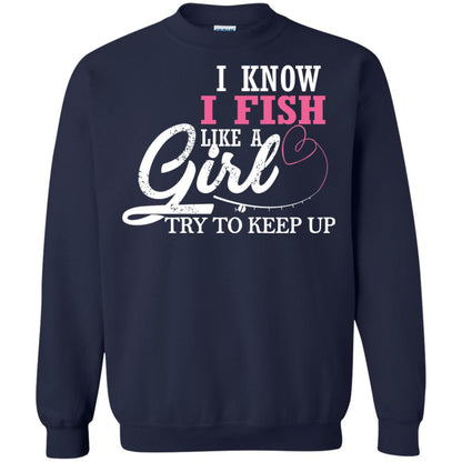 Fishing Shirt I Know I Fish Like A Girl Try To Keep Navy