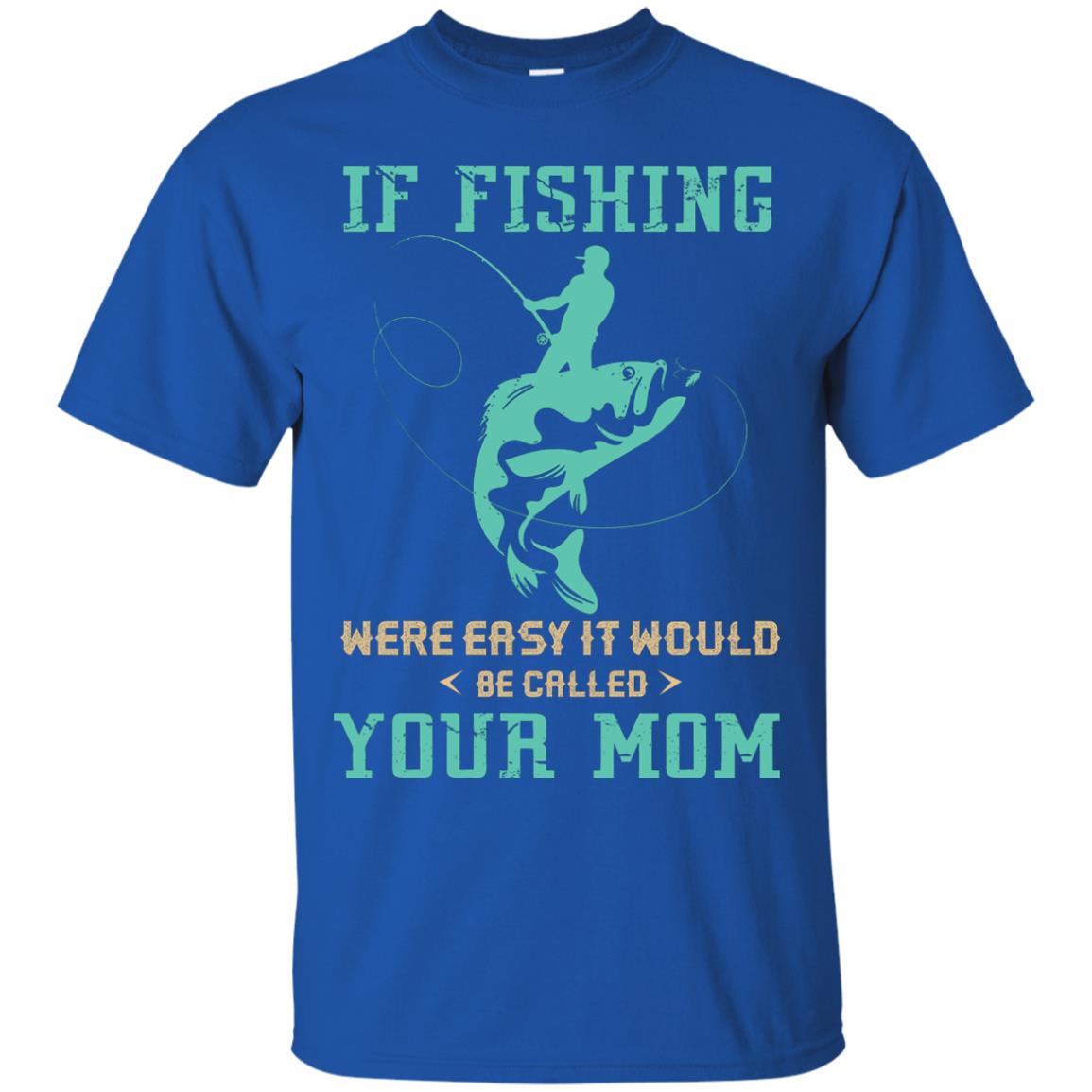 If Fishing Were Easy Funny Fisherman T-shirt Royal