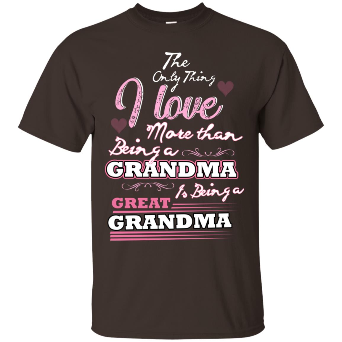 I Only Thing I Love More Than Being A Grandma Is Being A Great Grandma Dark Chocolate