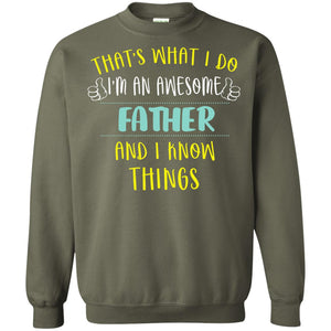 That's What I Do I'm An Awesome Father And I Know Things Daddy ShirtG180 Gildan Crewneck Pullover Sweatshirt 8 oz.