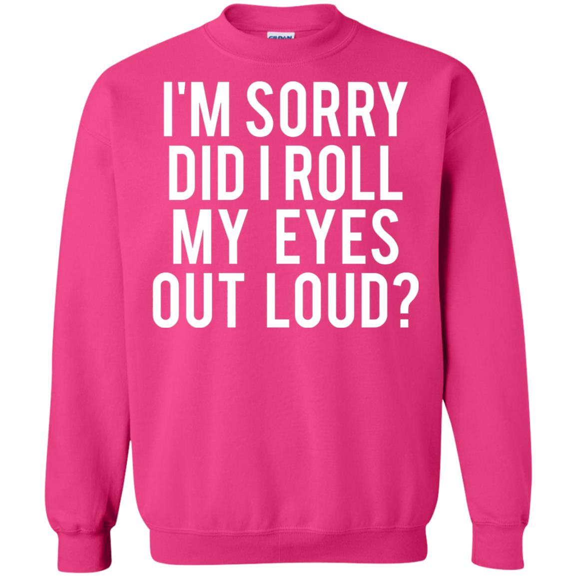 Im Sorry Did I Roll My Eyes Out Loud Funny Sarcastic Shirt Heliconia