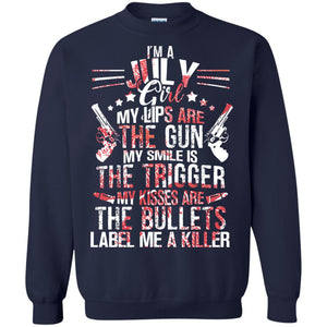 I_m A July Girl My Lips Are The Gun My Smile Is The Trigger My Kisses Are The Bullets Label Me A KillerG180 Gildan Crewneck Pullover Sweatshirt 8 oz.