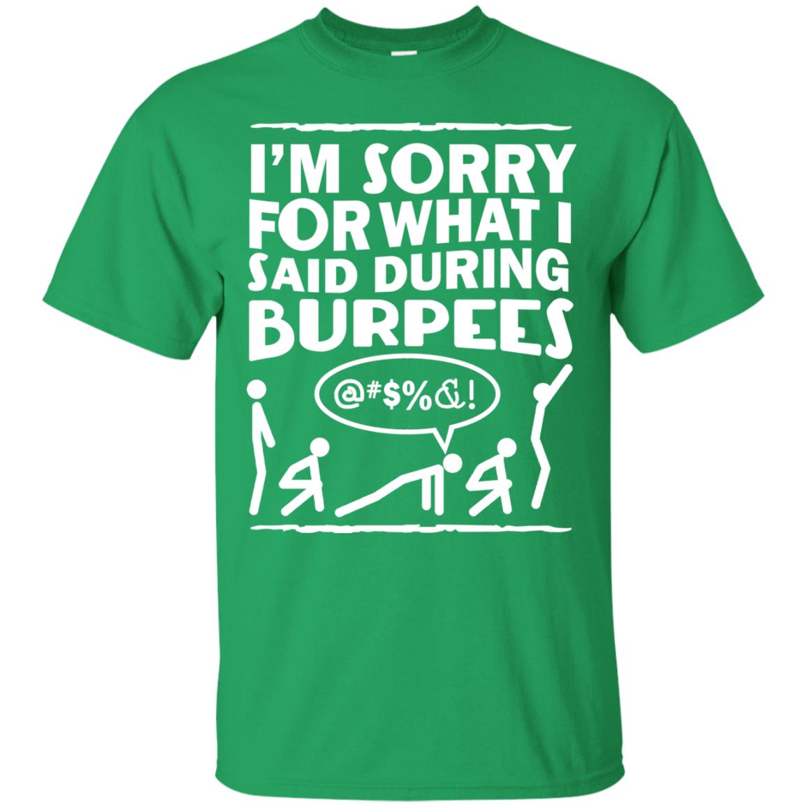 Im Sorry For What I Said During Burpees Fitness Shirts Irish Green