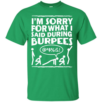 Im Sorry For What I Said During Burpees Fitness Shirts Irish Green