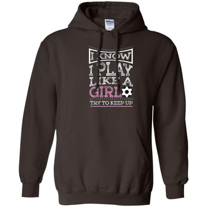 Soccer Lovers T-shirt I Know I Play Like A Girl Try To Keep It Dark Chocolate