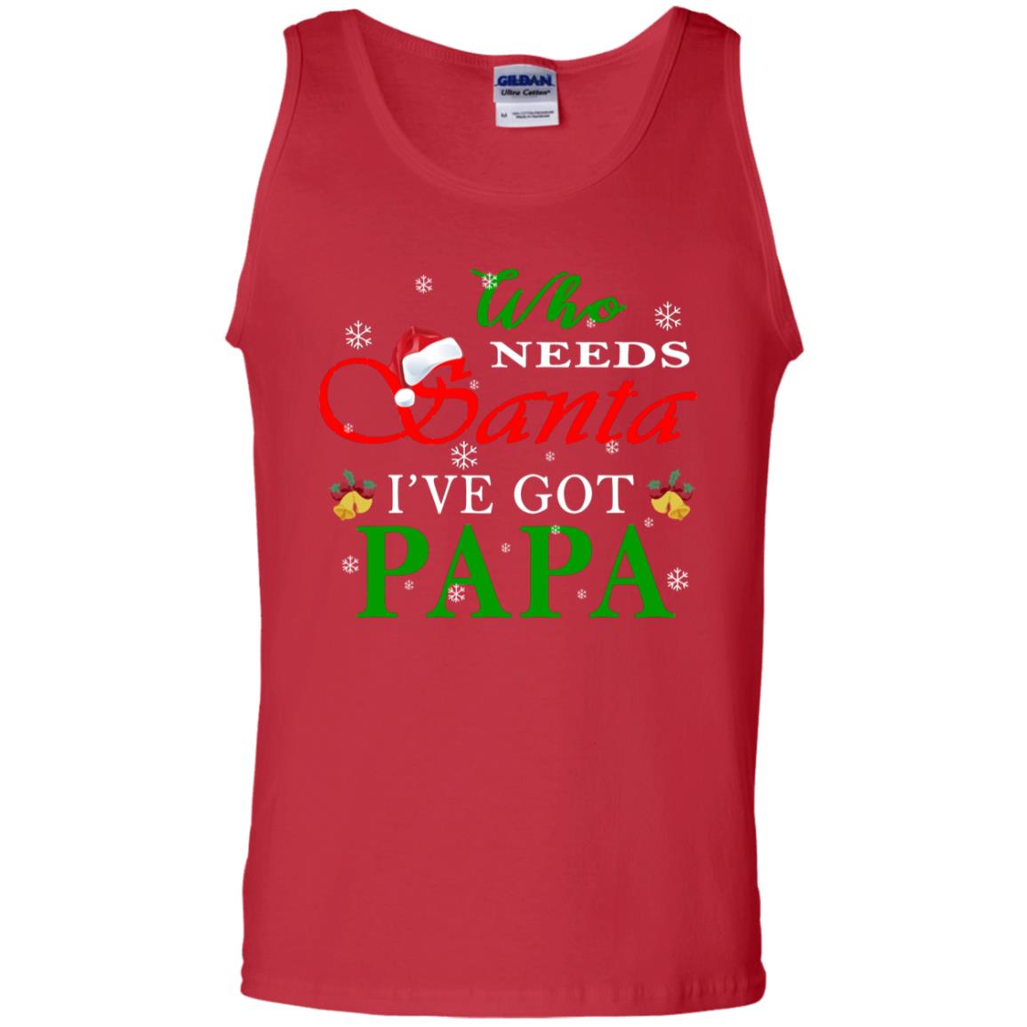 Who Needs Santa I've Got Papa Family Christmas Idea Gift Shirt Red