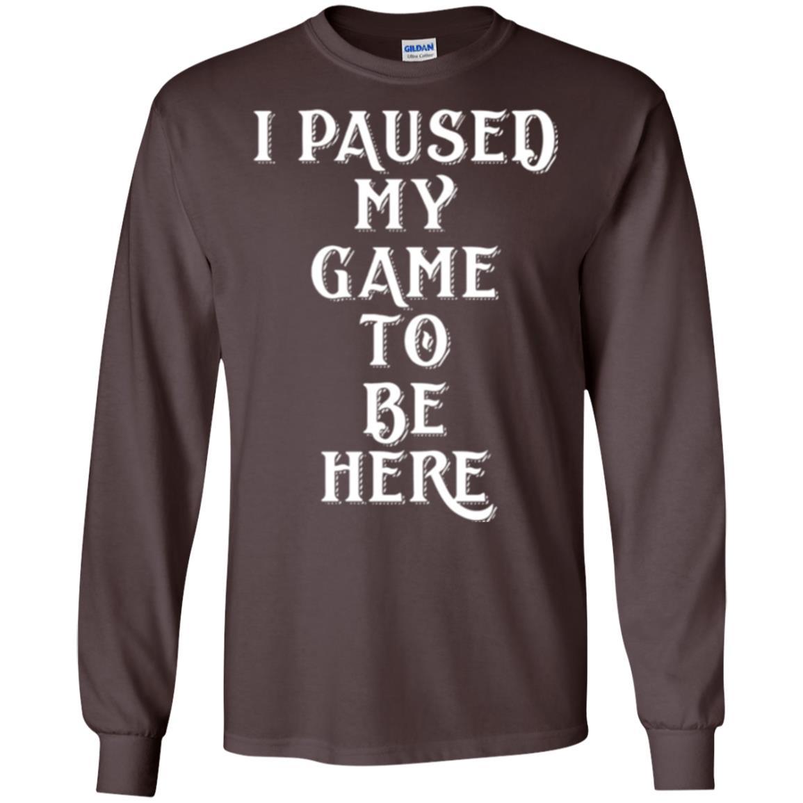 Gamer T-shirt I Paused My Game To Be Here Dark Chocolate