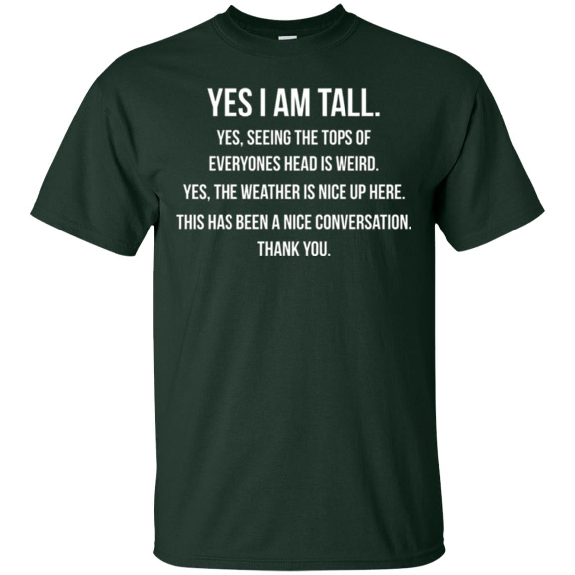 Tall Man T-shirt Yes I Am Tall Seeing The Tops Of Everyones Head Is Weird Forest Green
