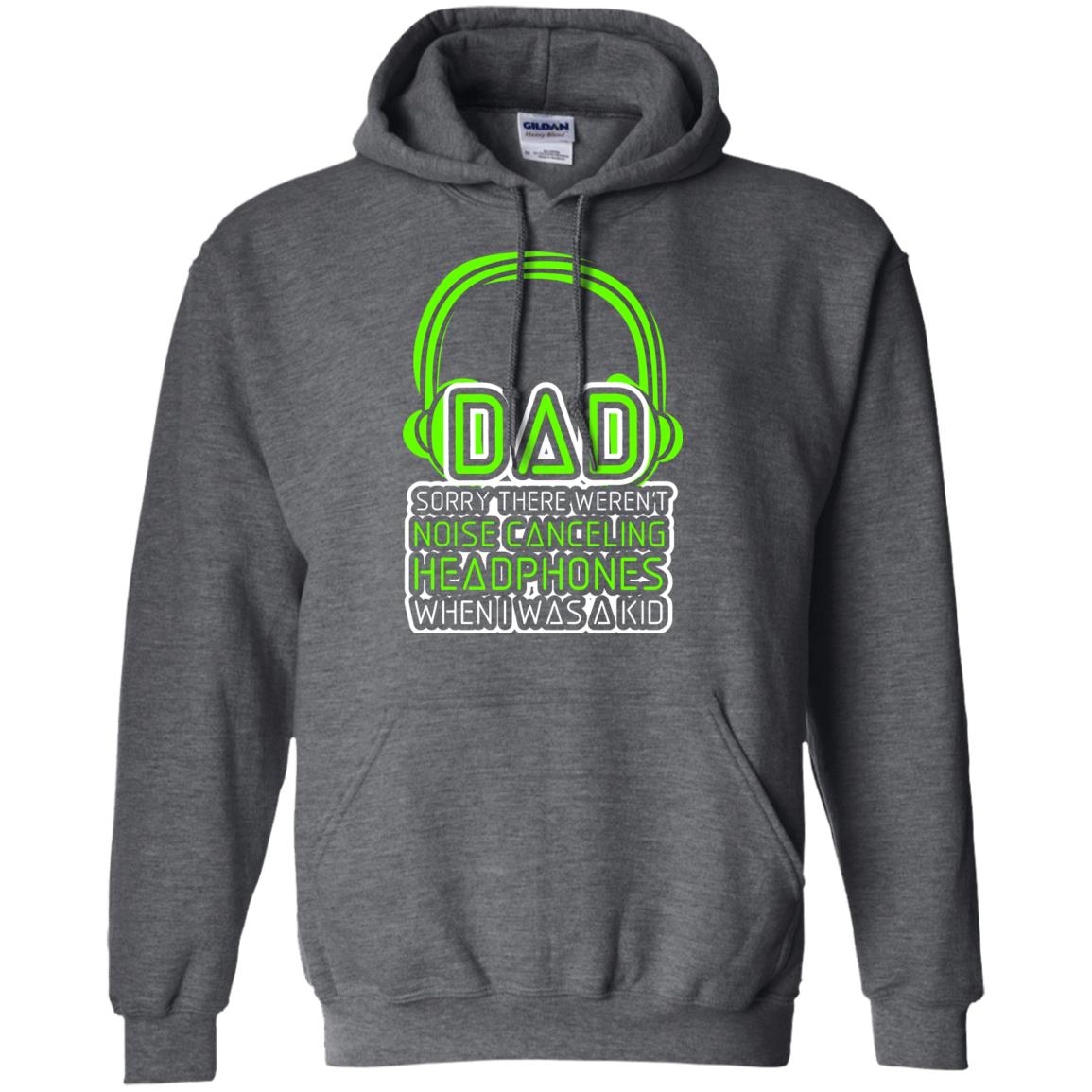 Dad Sorry There Weren_t Noise Canceling Headphones When I Was A Kid Dark Heather