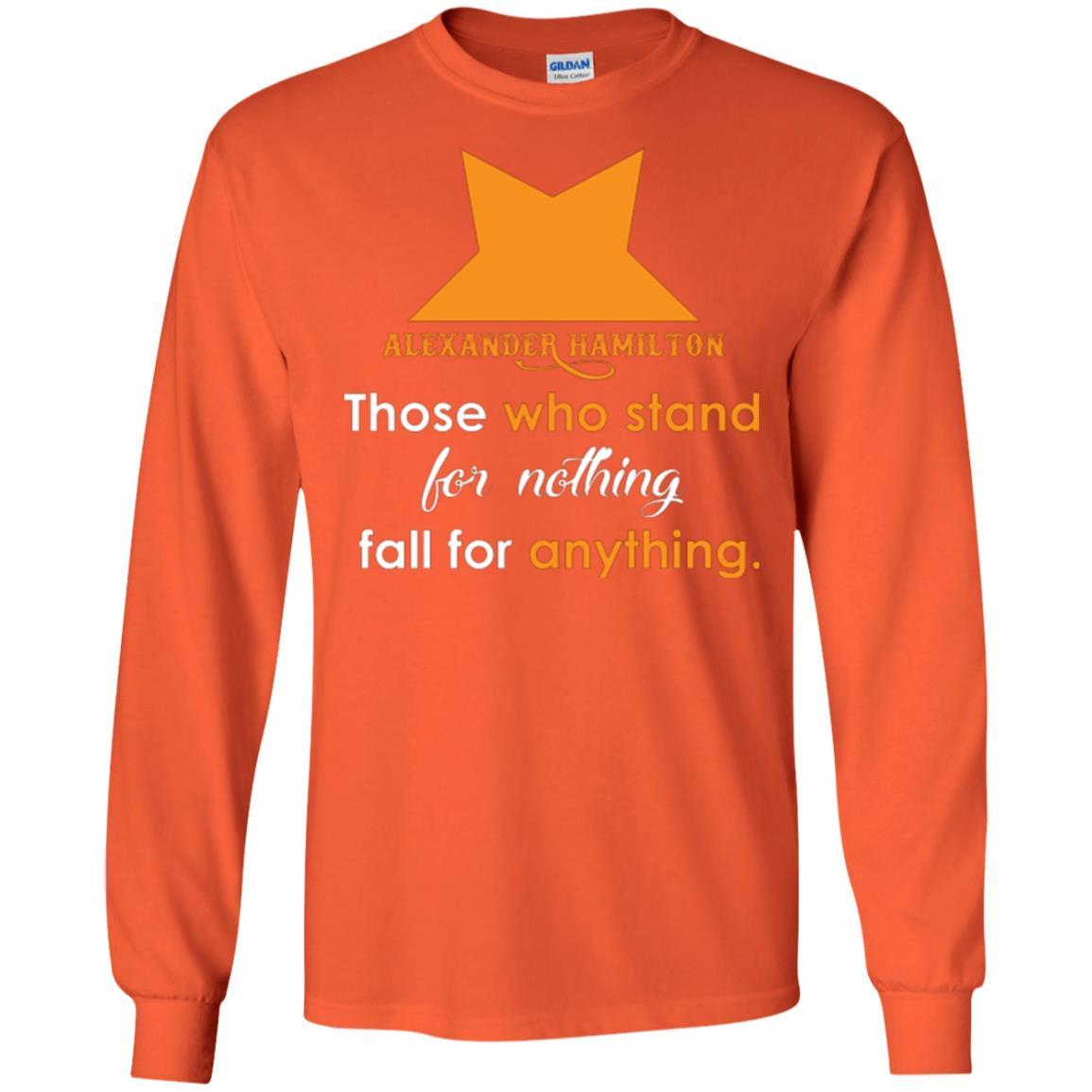 Alexander Hamilton T-shirt Alexander Hamilton Those Who Stand For Nothing Fall For Anything Orange