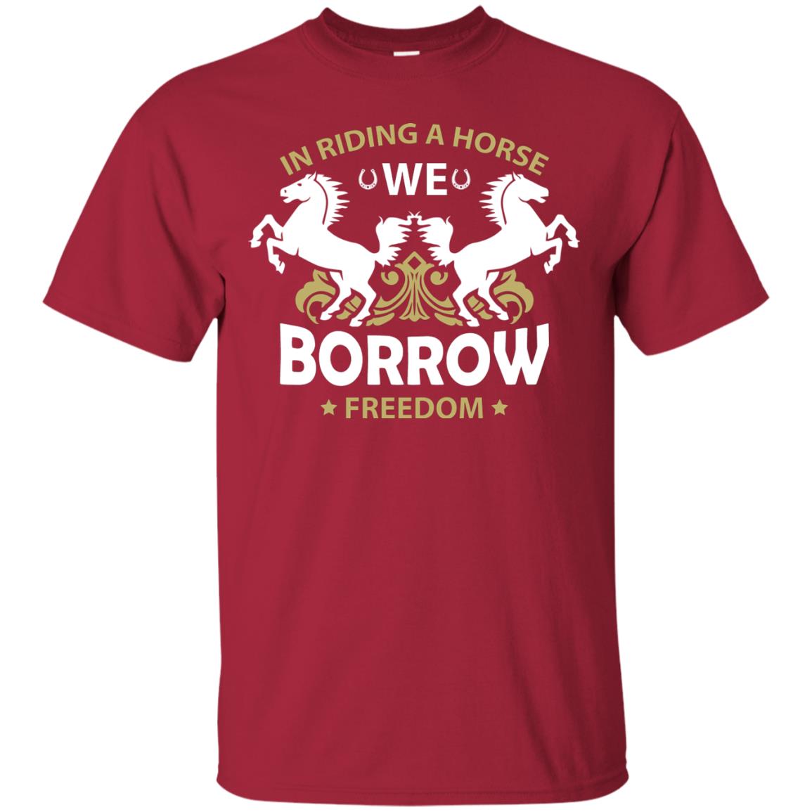 In Riding A Horse We Borrow Freedom Shirt Cardinal