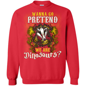 Wanna Go Pretend We're Dinosaurs Hufflepuff House Harry Potter ShirtG180 Gildan Crewneck Pullover Sweatshirt 8 oz.