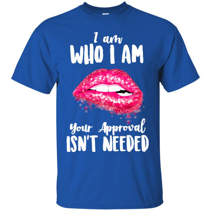 I Am Who I Am Your Approval Isn_t Needed Pink Lip Shirt Royal