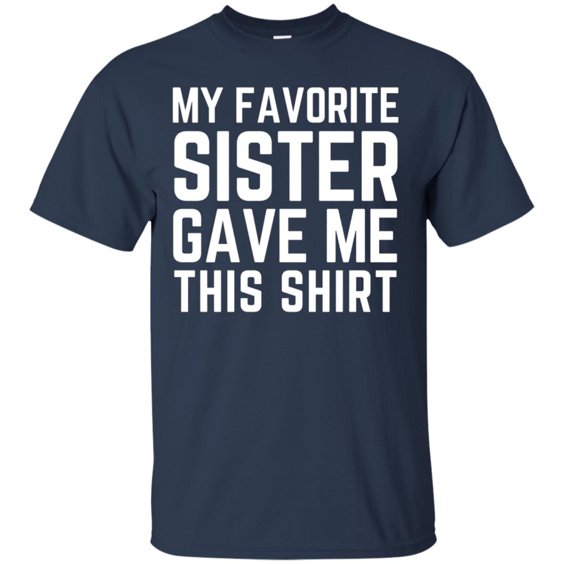 My Favorite Sister Gave Me This Shirt Family T-shirt Navy