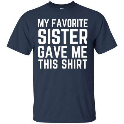 My Favorite Sister Gave Me This Shirt Family T-shirt Navy