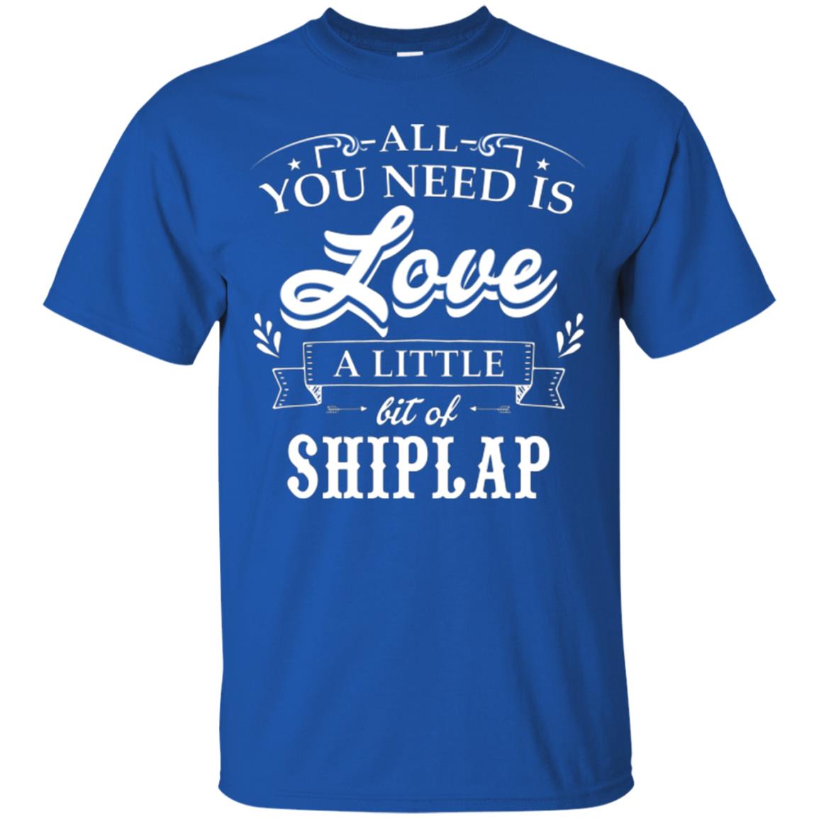 All You Need Is Love A Little Bit Of Shiplap Fixer-upper T-shirt Royal
