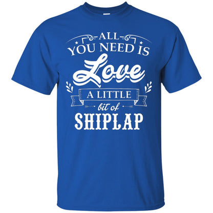 All You Need Is Love A Little Bit Of Shiplap Fixer-upper T-shirt Royal