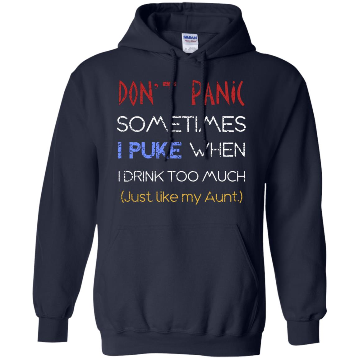 Dont I Panic Sometimes I Puke When I Drink Too Much Just Like My Aunt Shirt Navy