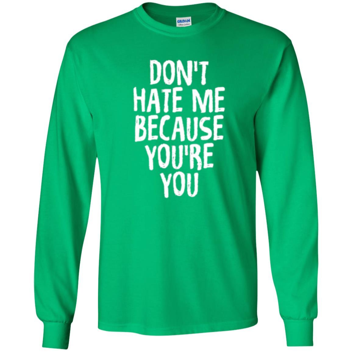 Don't Hate Me Because You_re You T-shirt Irish Green