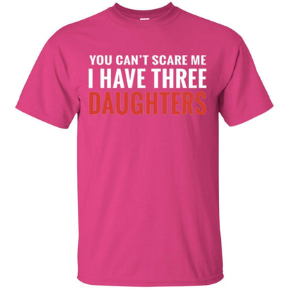 Family T-shirt You Can't Scare Me I Have Three Daughters Heliconia