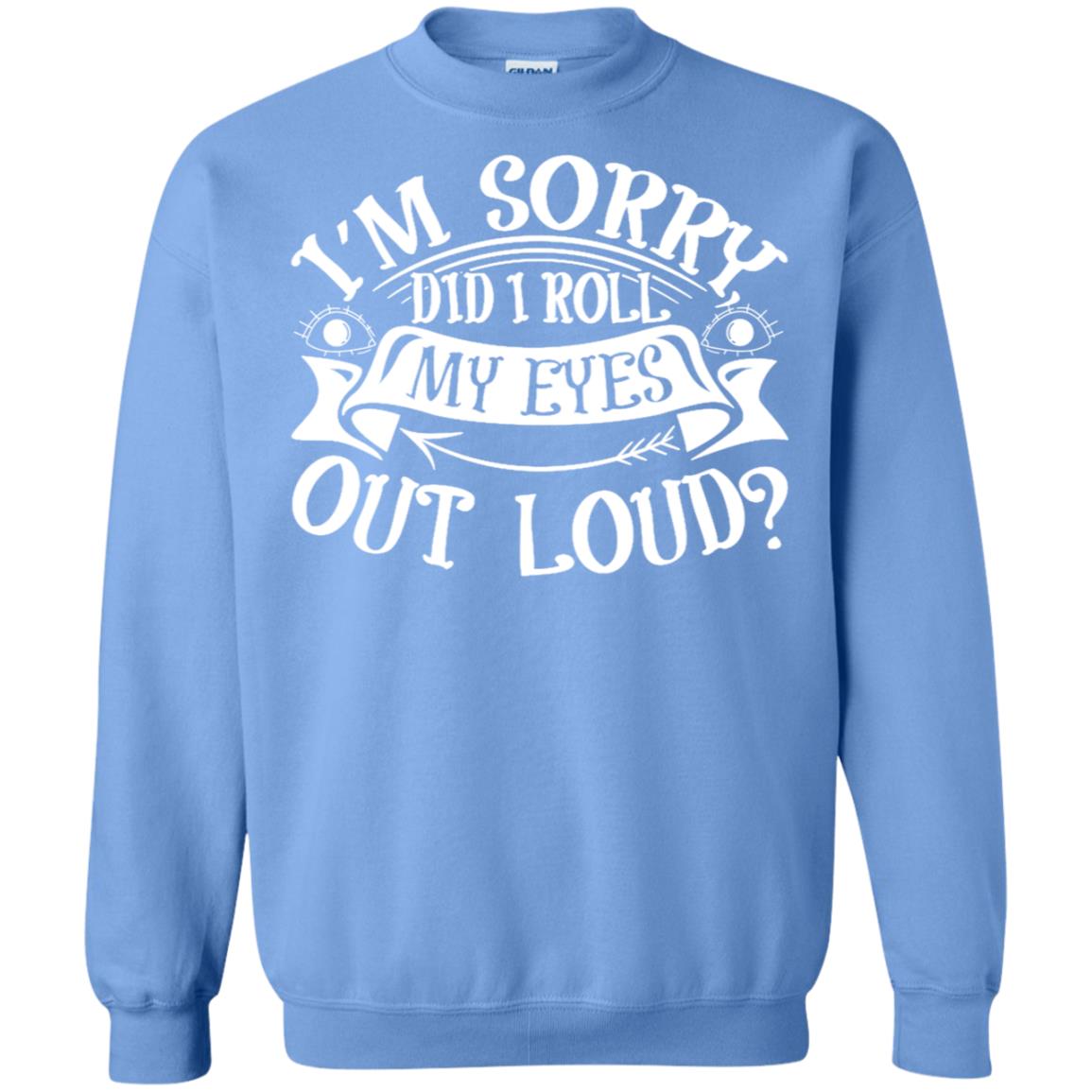 Im Sorry Did I Roll My Eyes Out Loud Shirt Carolina Blue