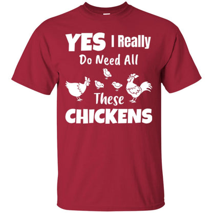 Farmer T-shirt Yes I Really Do Need All These Chickens Cardinal