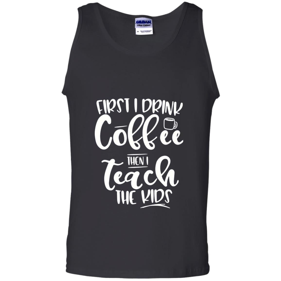 First I Drink Coffee Then Teach The Kids Funny Teacher T-shirt Black
