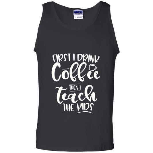 First I Drink Coffee Then Teach The Kids Funny Teacher T-shirt Black