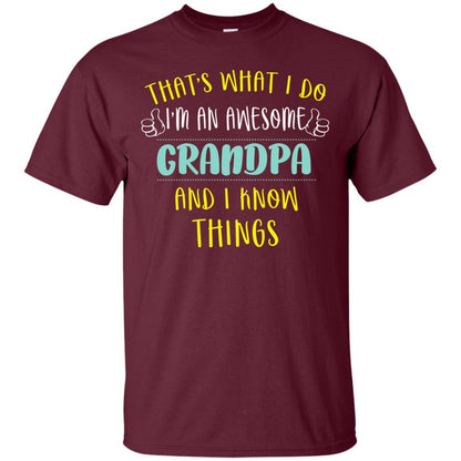 That's What I Do I'm An Awesome Grandpa And I Know Things Grandpa Shirt Maroon