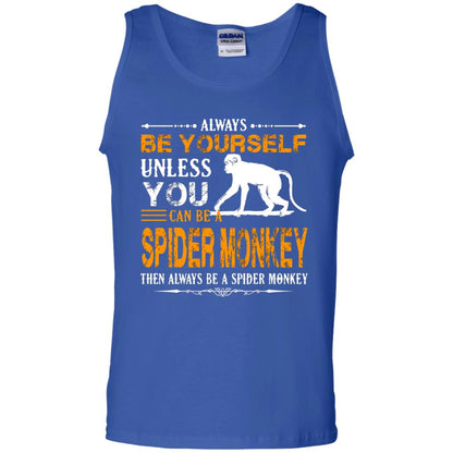 Always Be Yourself Unless You Can Be A Spider Monkey Royal