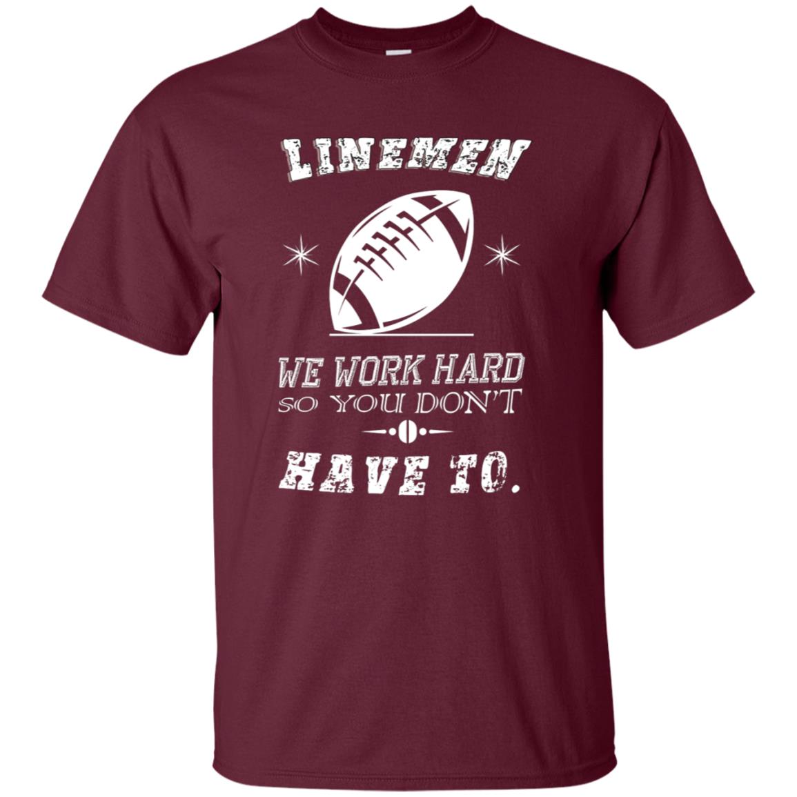 Linemen We Work Hard So You Dont Have To Baseball Gift Shirt Maroon