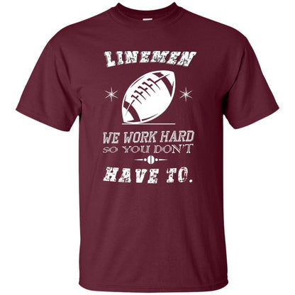 Linemen We Work Hard So You Dont Have To Baseball Gift Shirt Maroon