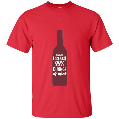 Wine Forecast Tshirt Tonights Forecast 99_ Chance Of Wine Red