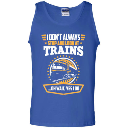 I Don_t Always Stop Look At Trains T-shirt Royal