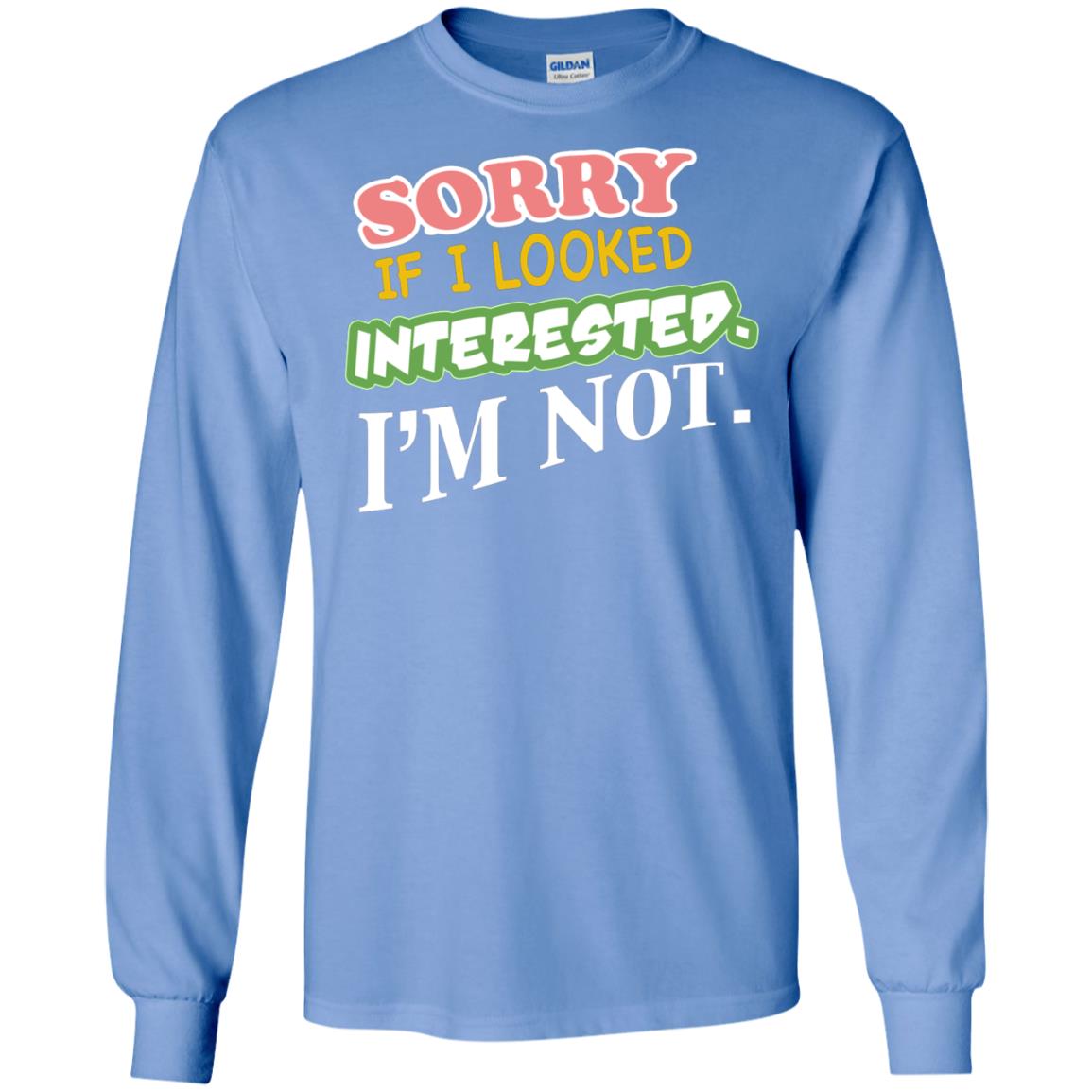Sorry If I Looked Interested I'm Not Best Quote Shirt Carolina Blue