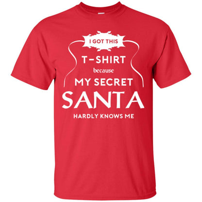 Christmas T-shirt I Got This T-shirt Because My Secret Santa Hardly Knows Me Red