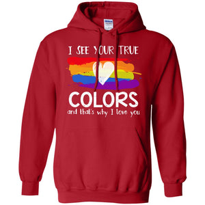 I See Your True Colors And That's Why I Love You Lgbt ShirtG185 Gildan Pullover Hoodie 8 oz.