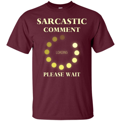 Sarcastic Comment Loading Please Wait T-shirt Maroon