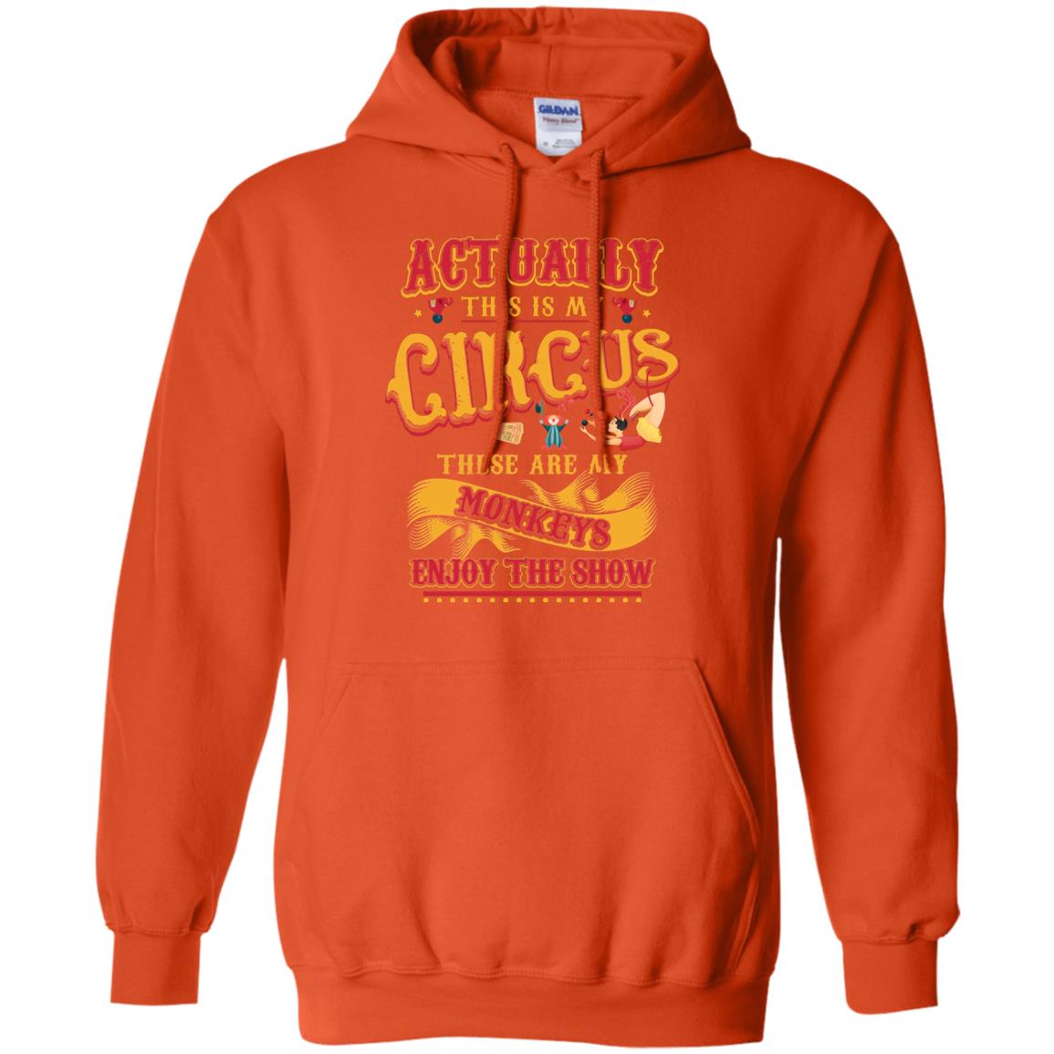 Actually This Is My Circus These Are My Monkeys Enjoy The Show Mommy Shirt Orange