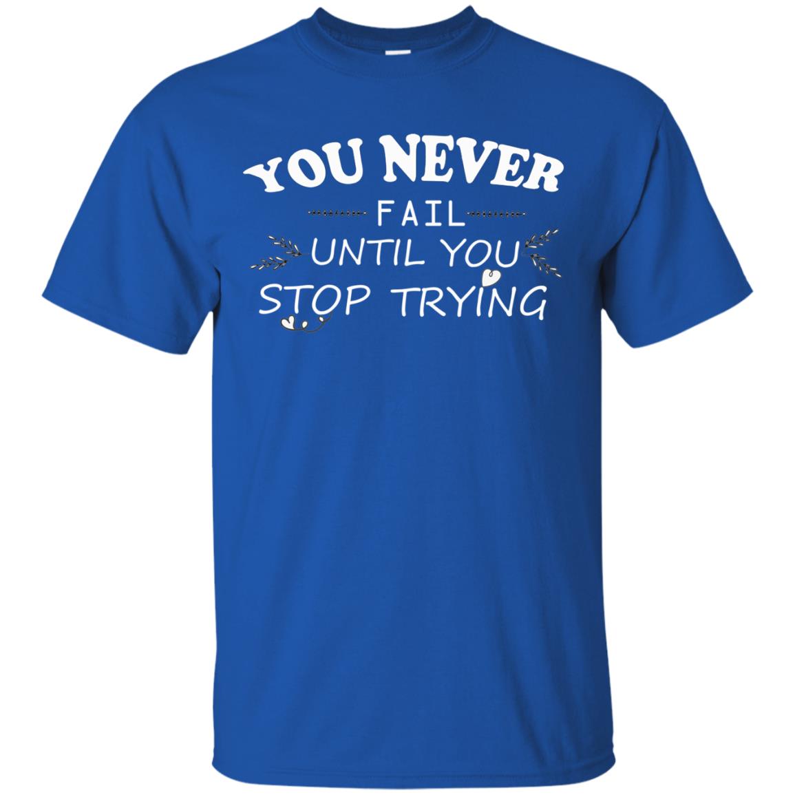 You Never Fail Until You Stop Trying Shirt Royal