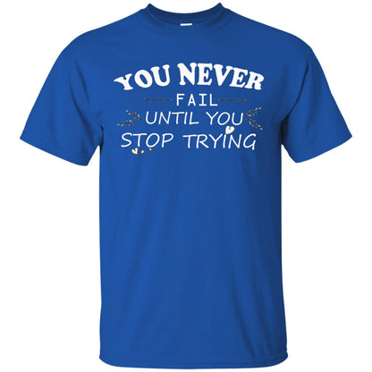 You Never Fail Until You Stop Trying Shirt Royal