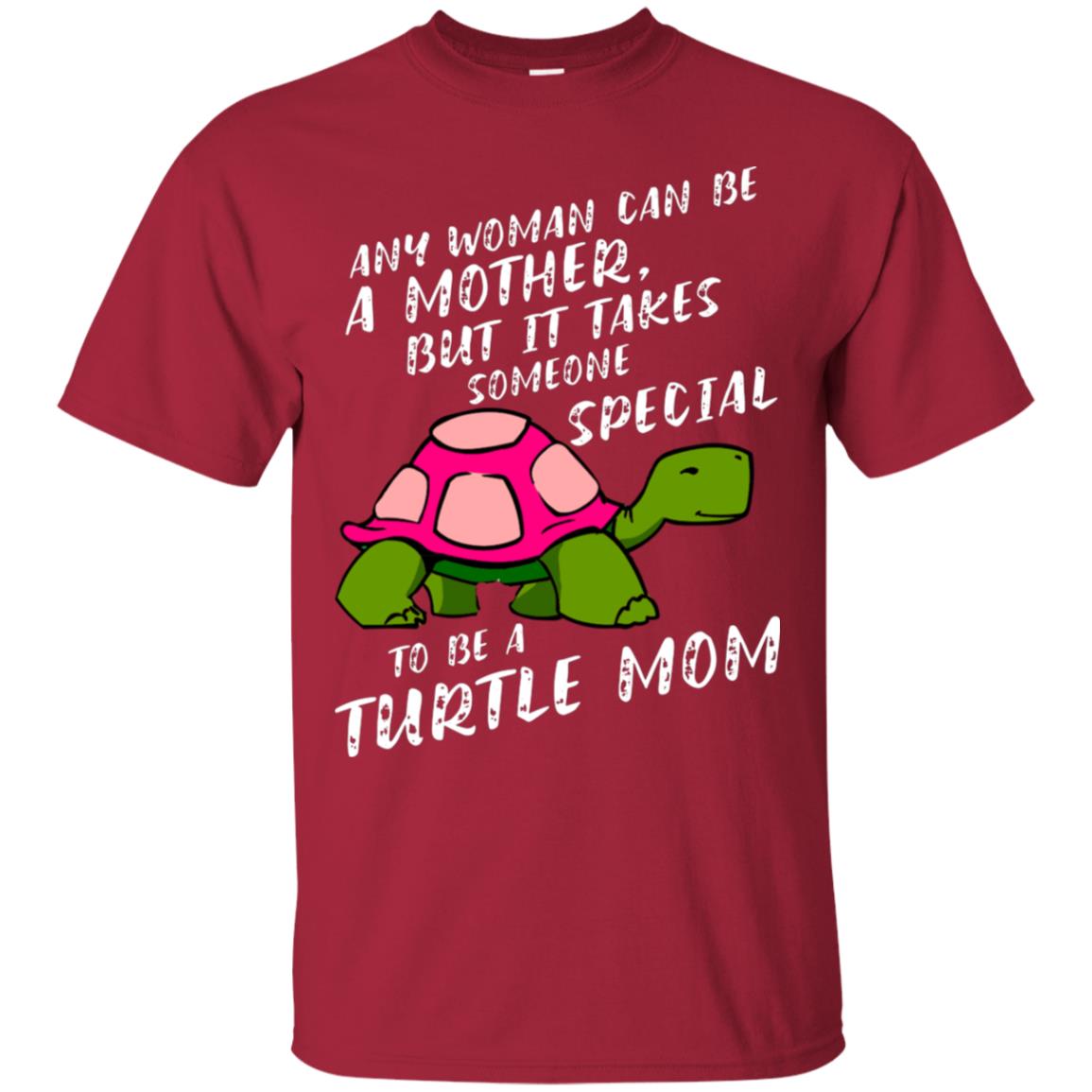 Any Woman Can Be Amother But It Takes Someone Special To Be A Turtle Mom Shirt Cardinal