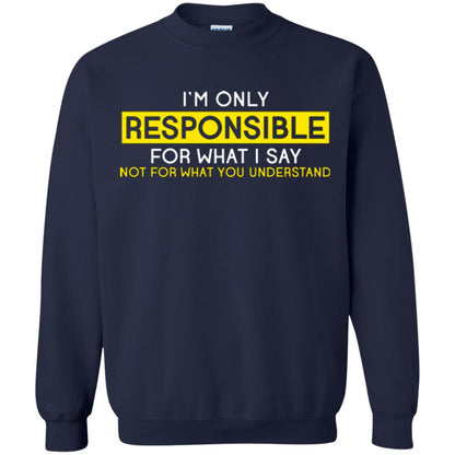I’m Only Responsible For What I Say Not For What You Understand T-shirt Navy