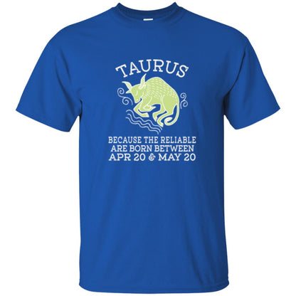 Taurus Because Reliable Are Born Between Apr 20 And May 20 Birthday T-shirt Royal