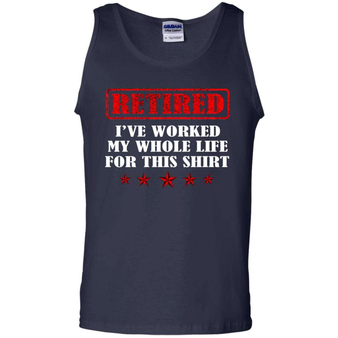 Retired I've Worked My Whole Life For This Shirt Navy
