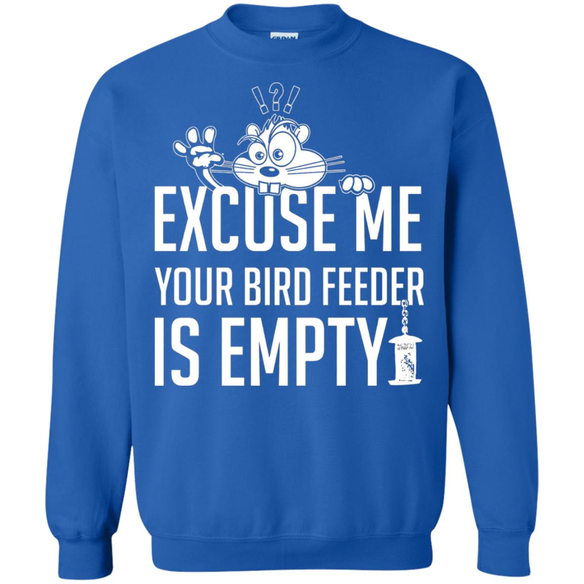 Excuse Me Your Bird Feeder Is Empty Shirt Royal