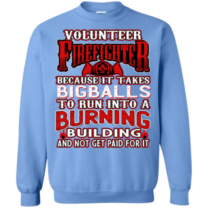 Voluteer Firefighter Because It Takes Bigballs To Run Into A Burning Building And Not Get Paid For It Carolina Blue