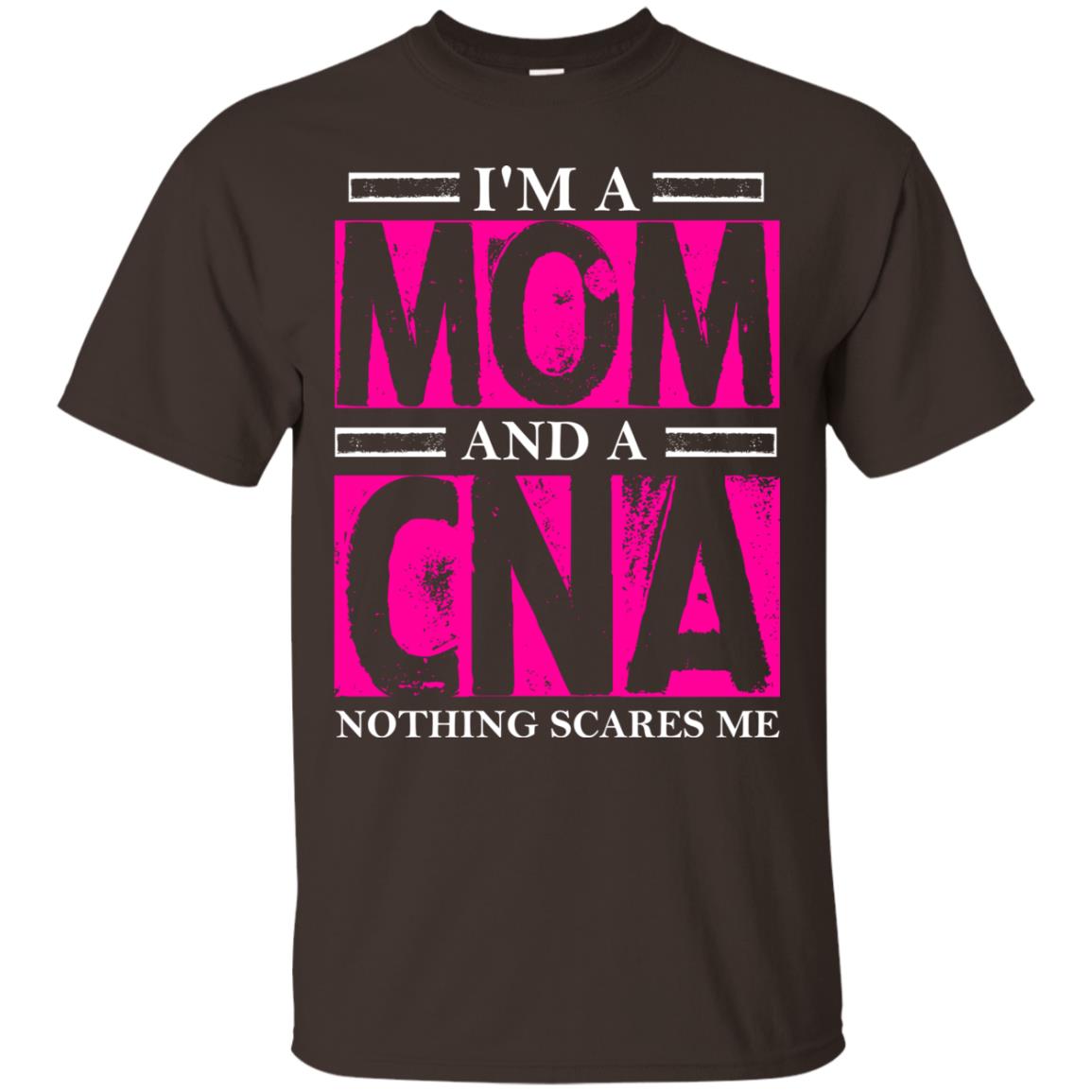 I_m A Mom And A Cna Nothing Scares Me Cool Cna Shirt For Mom Dark Chocolate